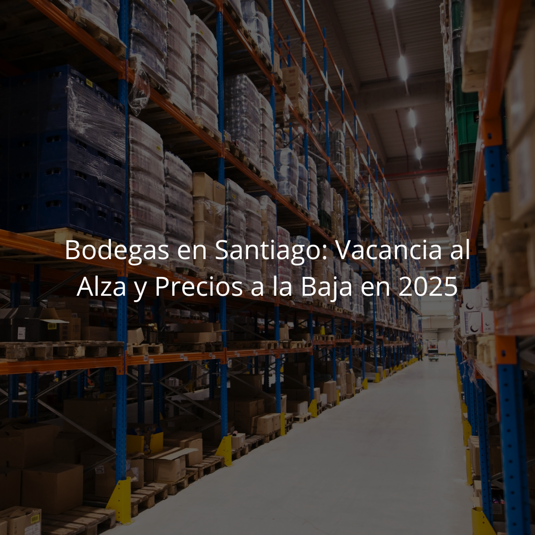 Bodegas en Santiago: Vacancia al Alza y Precios a la Baja en 2025